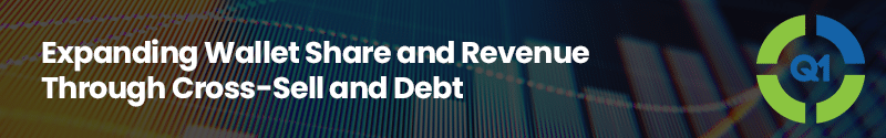 Webinar 3 Expanding Wallet Share and Revenue Through Cross-Sell and Debt