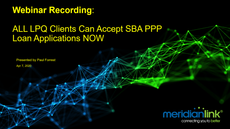 ALL LPQ (MeridianLink Consumer) Clients Can Accept SBA PPP Loan Applications [Webinar Recording]