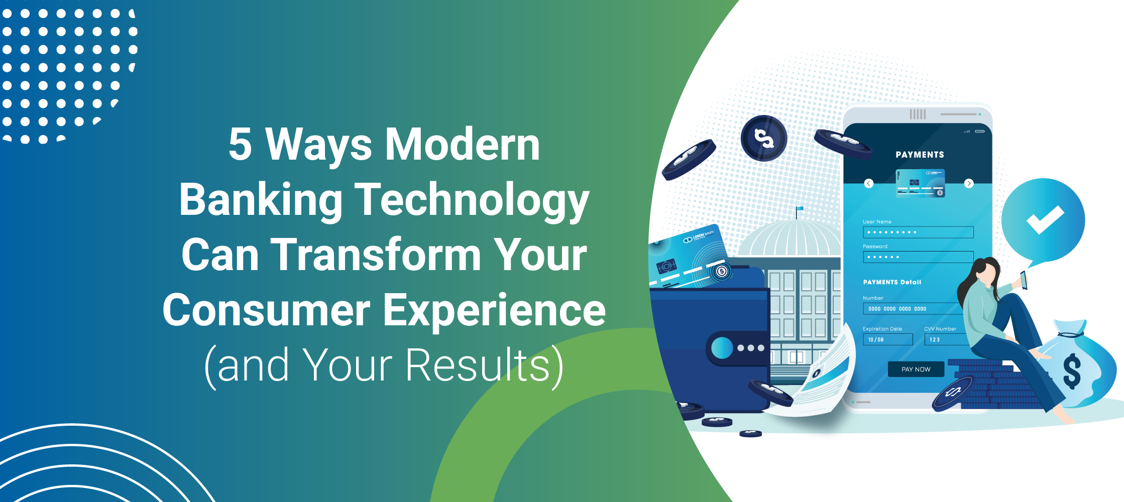 5 Ways Modern Banking Technology Can Transform Your Consumer Experience (and Your Results)  