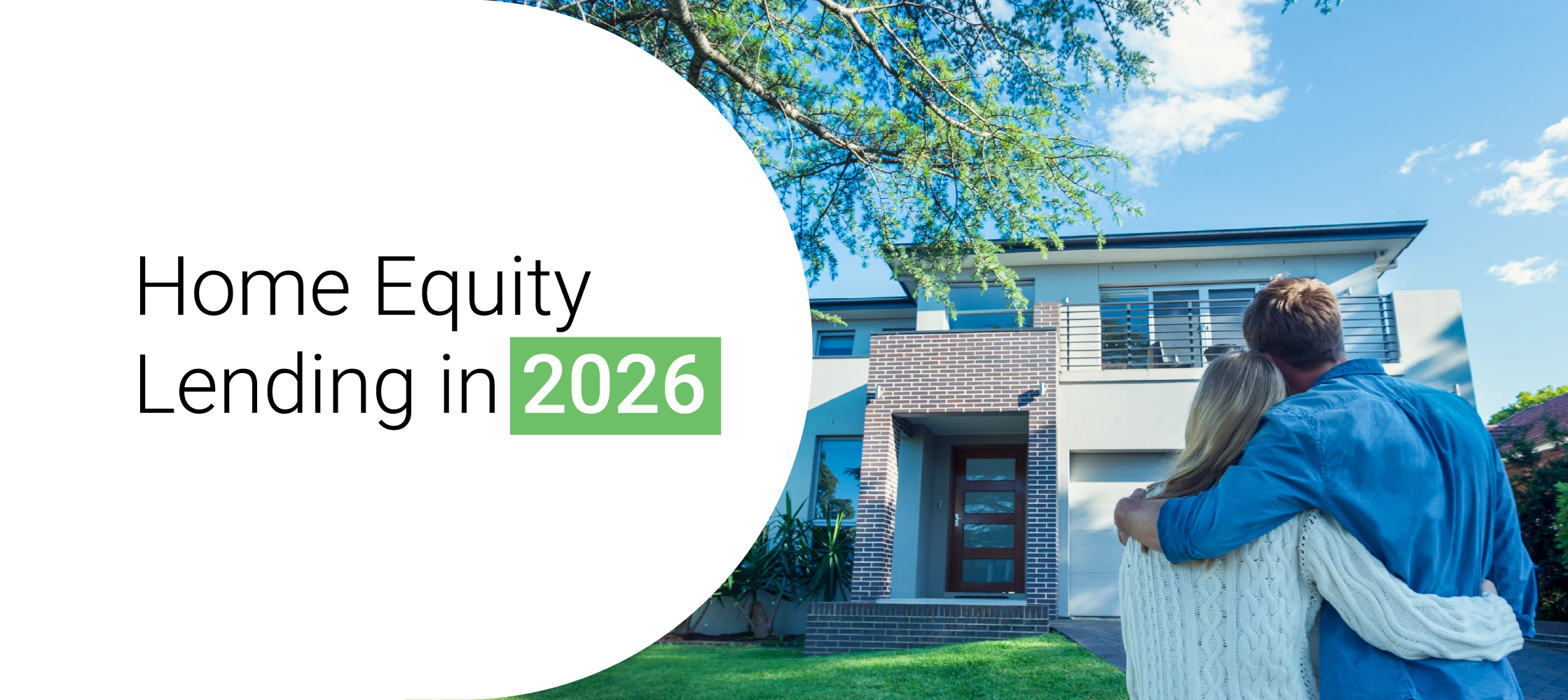 Home Equity Lending in 2026: Trends, Opportunities, and What Lenders Need To Know   
